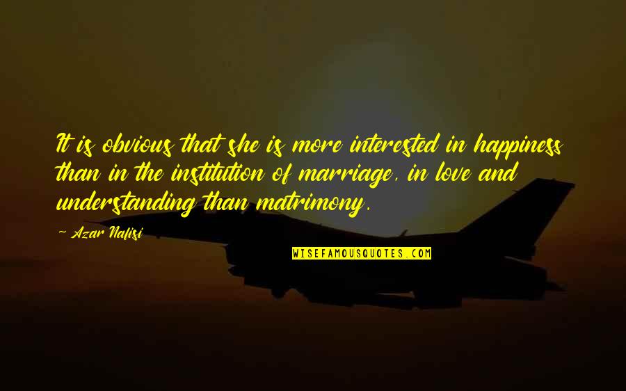 Chronics Spitfire Quotes By Azar Nafisi: It is obvious that she is more interested