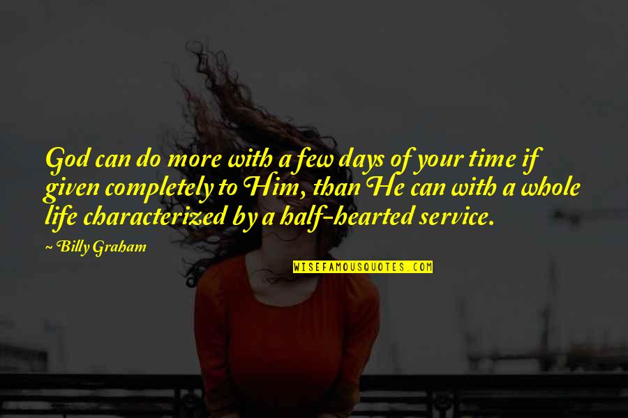 Chronics Spitfire Quotes By Billy Graham: God can do more with a few days