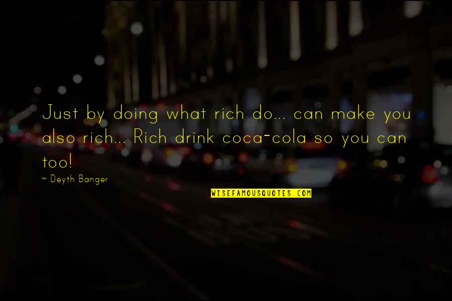 Chroniken Der Unterwelt Quotes By Deyth Banger: Just by doing what rich do... can make