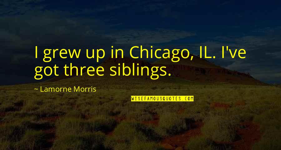 Chronique Dun Quotes By Lamorne Morris: I grew up in Chicago, IL. I've got Chronique Dun Quotes By Lamorne Morris: I grew up in Chicago, IL. I've got