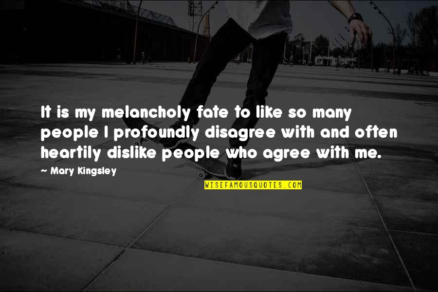 Chronique Dz Quotes By Mary Kingsley: It is my melancholy fate to like so