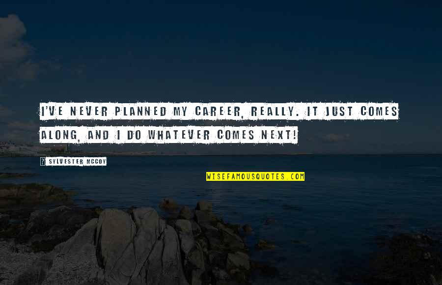 Chronixx Mix Quotes By Sylvester McCoy: I've never planned my career, really. It just