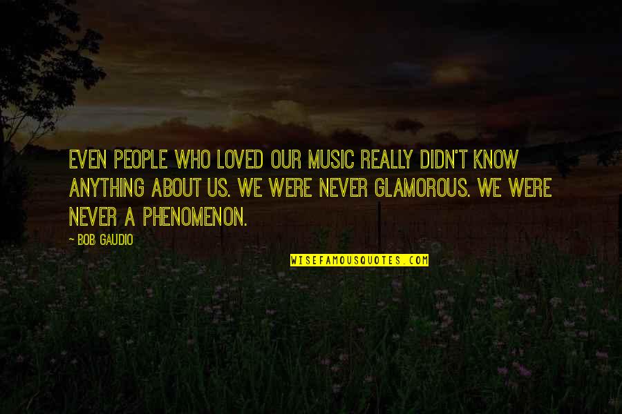 Chrono Cross Kid Quotes By Bob Gaudio: Even people who loved our music really didn't Chrono Cross Kid Quotes By Bob Gaudio: Even people who loved our music really didn't