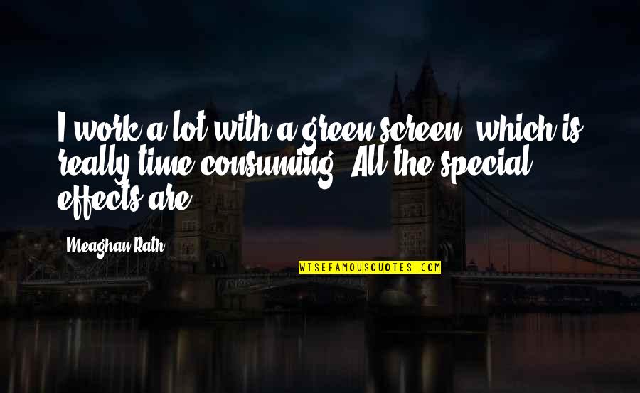 Chrono Phantasma Win Quotes By Meaghan Rath: I work a lot with a green screen, Chrono Phantasma Win Quotes By Meaghan Rath: I work a lot with a green screen,