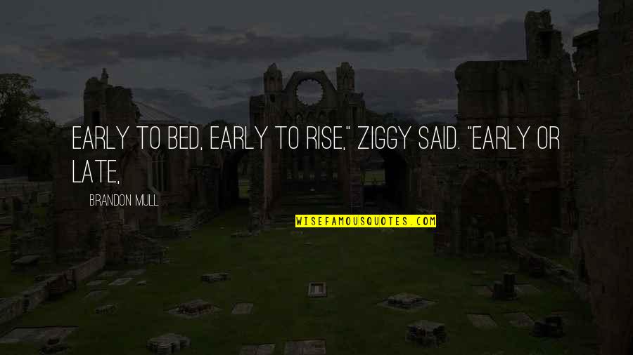Chronodiegetical Quotes By Brandon Mull: Early to bed, early to rise," Ziggy said.