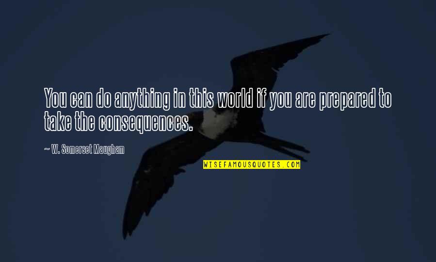 Chronodiegetical Quotes By W. Somerset Maugham: You can do anything in this world if