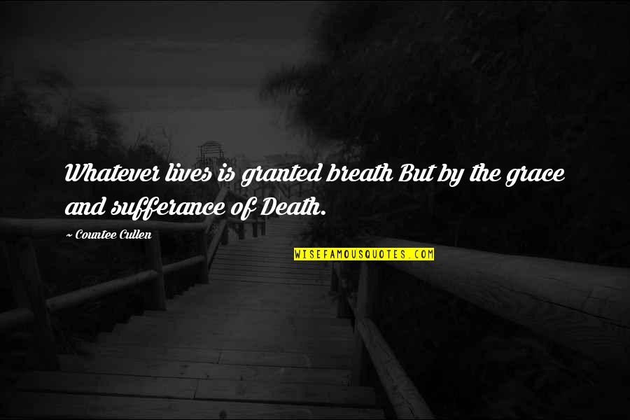 Chronoguard Quotes By Countee Cullen: Whatever lives is granted breath But by the