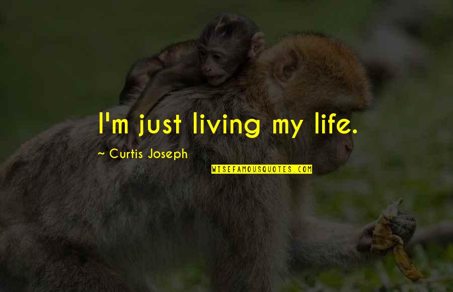 Chronoguard Quotes By Curtis Joseph: I'm just living my life. Chronoguard Quotes By Curtis Joseph: I'm just living my life.