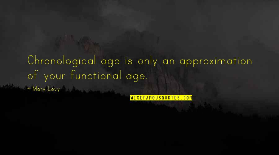 Chronological Quotes By Marv Levy: Chronological age is only an approximation of your