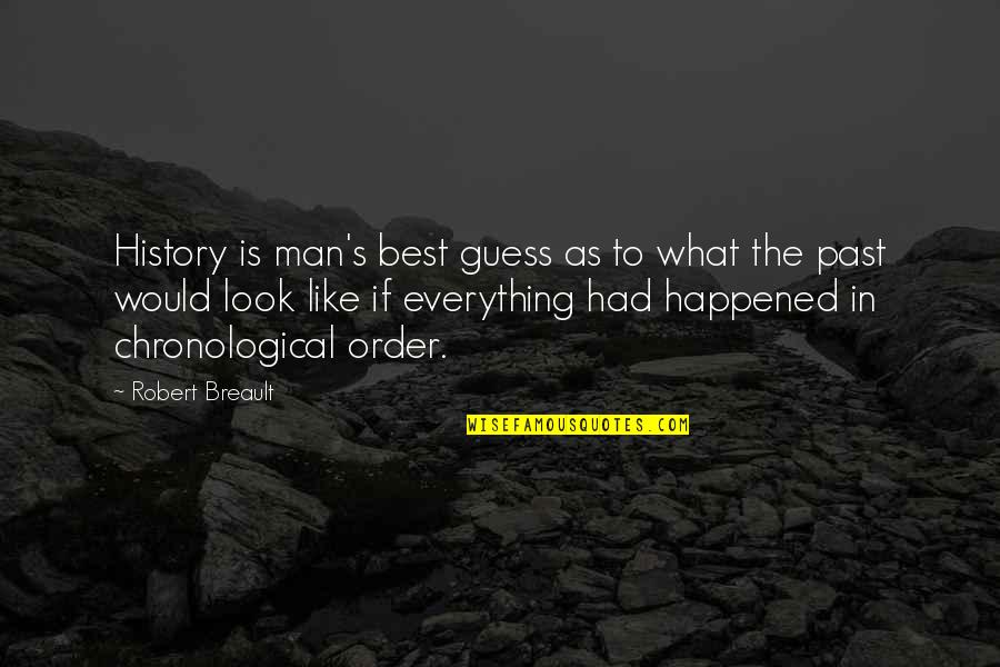 Chronological Quotes By Robert Breault: History is man's best guess as to what Chronological Quotes By Robert Breault: History is man's best guess as to what