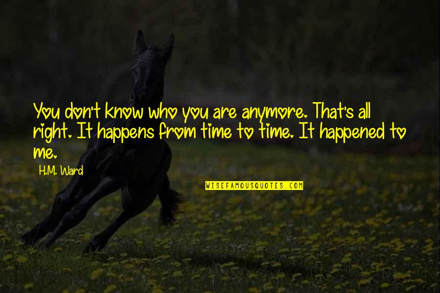 Chronologiquement Quotes By H.M. Ward: You don't know who you are anymore. That's