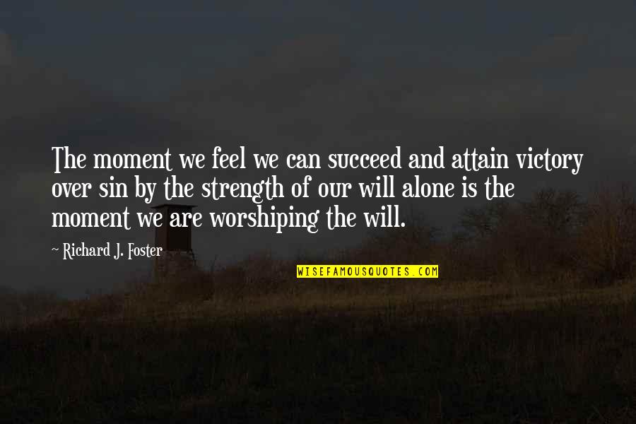 Chronologists Quotes By Richard J. Foster: The moment we feel we can succeed and Chronologists Quotes By Richard J. Foster: The moment we feel we can succeed and