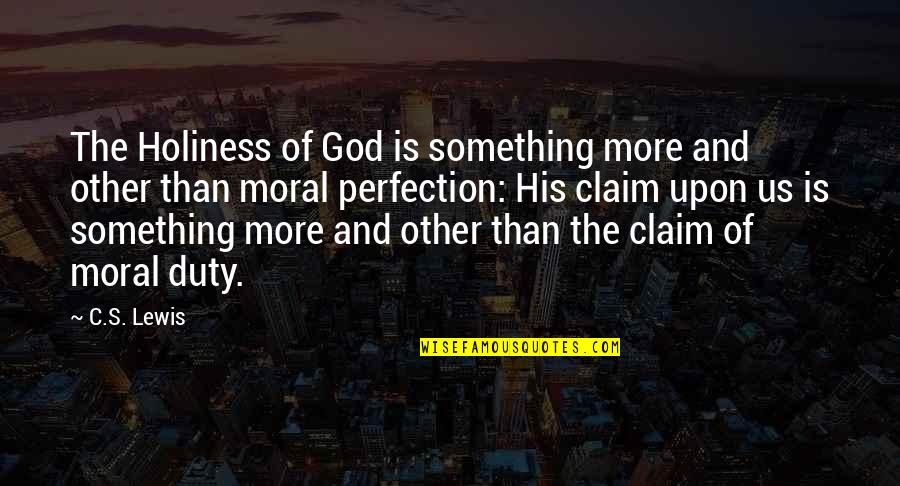 Chronology Game Quotes By C.S. Lewis: The Holiness of God is something more and Chronology Game Quotes By C.S. Lewis: The Holiness of God is something more and