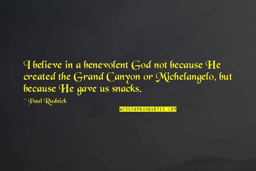 Chronology Game Quotes By Paul Rudnick: I believe in a benevolent God not because Chronology Game Quotes By Paul Rudnick: I believe in a benevolent God not because