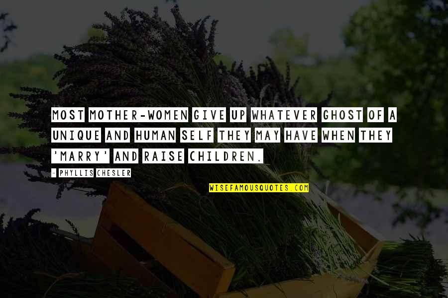 Chronology Game Quotes By Phyllis Chesler: Most mother-women give up whatever ghost of a Chronology Game Quotes By Phyllis Chesler: Most mother-women give up whatever ghost of a