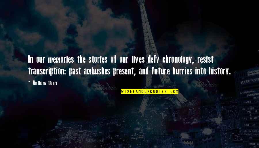 Chronology Quotes By Anthony Doerr: In our memories the stories of our lives