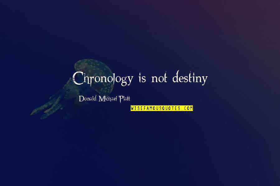 Chronology Quotes By Donald Michael Platt: Chronology is not destiny