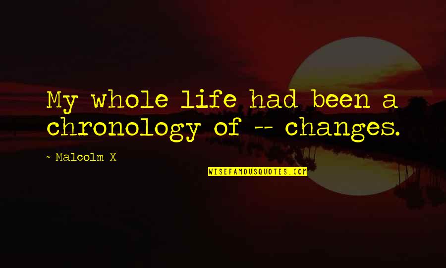 Chronology Quotes By Malcolm X: My whole life had been a chronology of