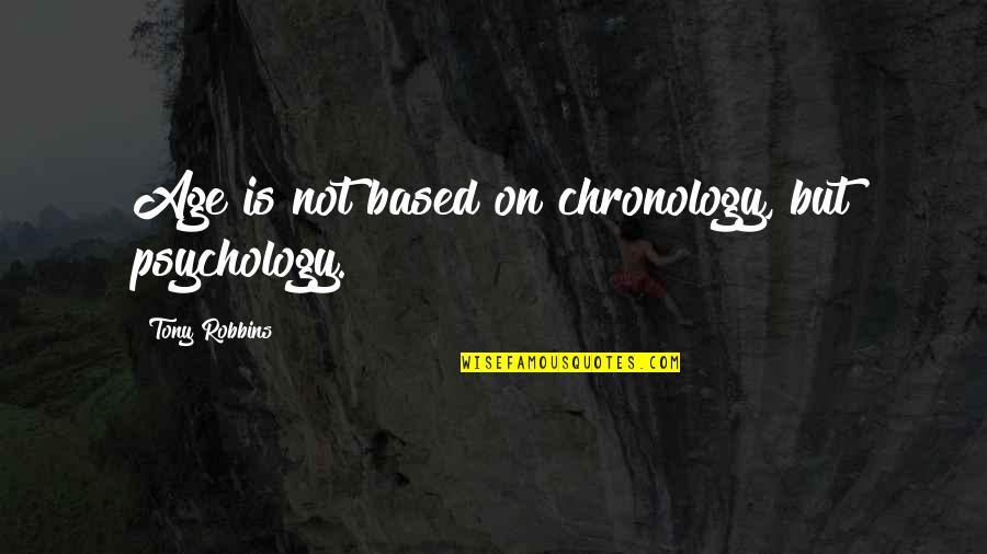 Chronology Quotes By Tony Robbins: Age is not based on chronology, but psychology.