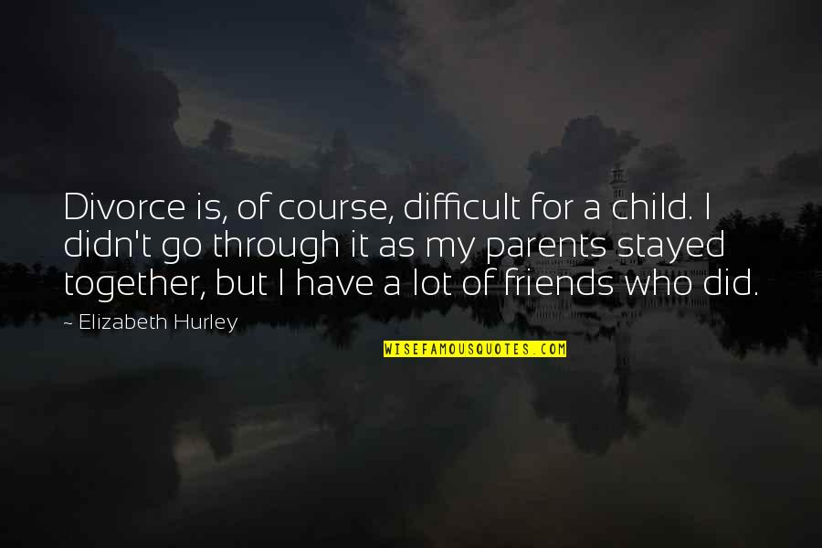 Chronometry Measurement Quotes By Elizabeth Hurley: Divorce is, of course, difficult for a child.