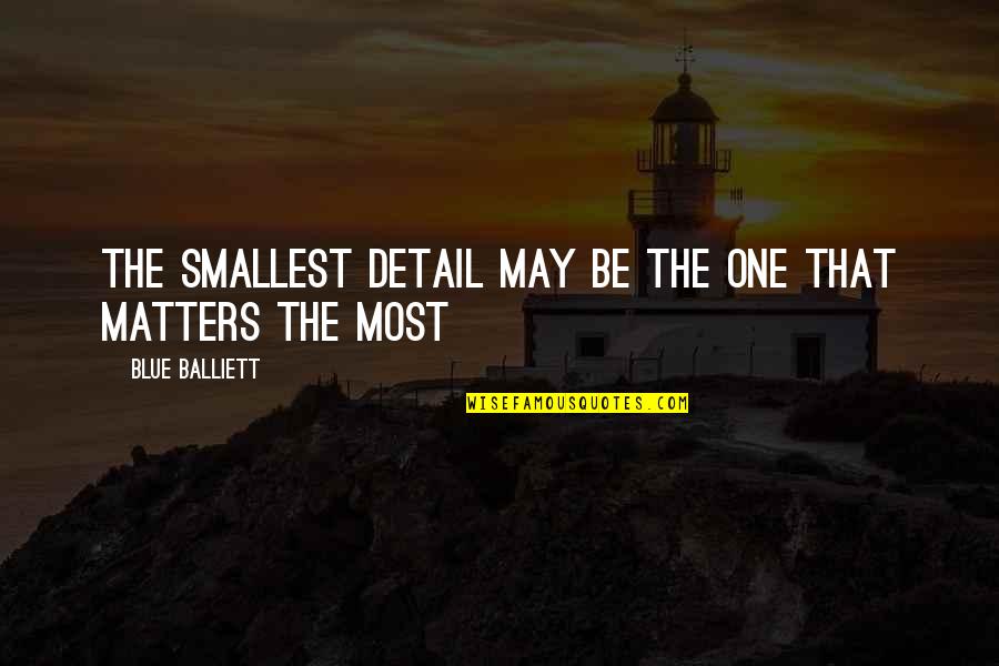 Chrononauts Dinosaur Quotes By Blue Balliett: The smallest detail may be the one that Chrononauts Dinosaur Quotes By Blue Balliett: The smallest detail may be the one that