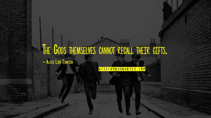 Chrononauts Movie Quotes By Alfred Lord Tennyson: The Gods themselves cannot recall their gifts. Chrononauts Movie Quotes By Alfred Lord Tennyson: The Gods themselves cannot recall their gifts.