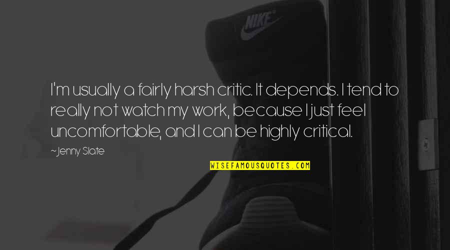 Chrononutrition Quotes By Jenny Slate: I'm usually a fairly harsh critic. It depends.