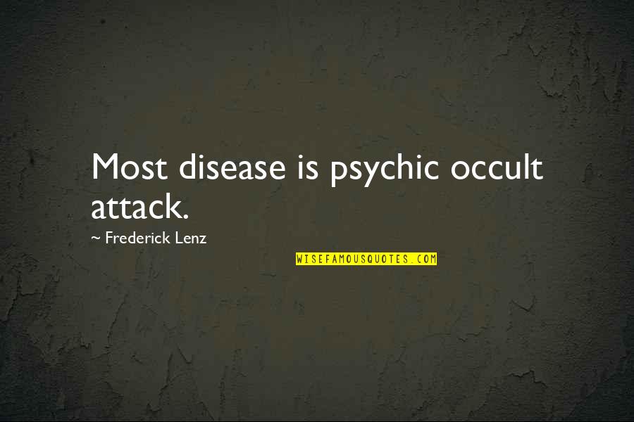 Chronophobia Quotes By Frederick Lenz: Most disease is psychic occult attack.