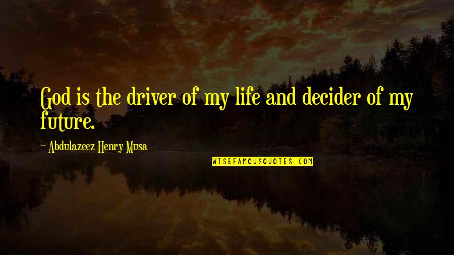 Chronos Quotes By Abdulazeez Henry Musa: God is the driver of my life and