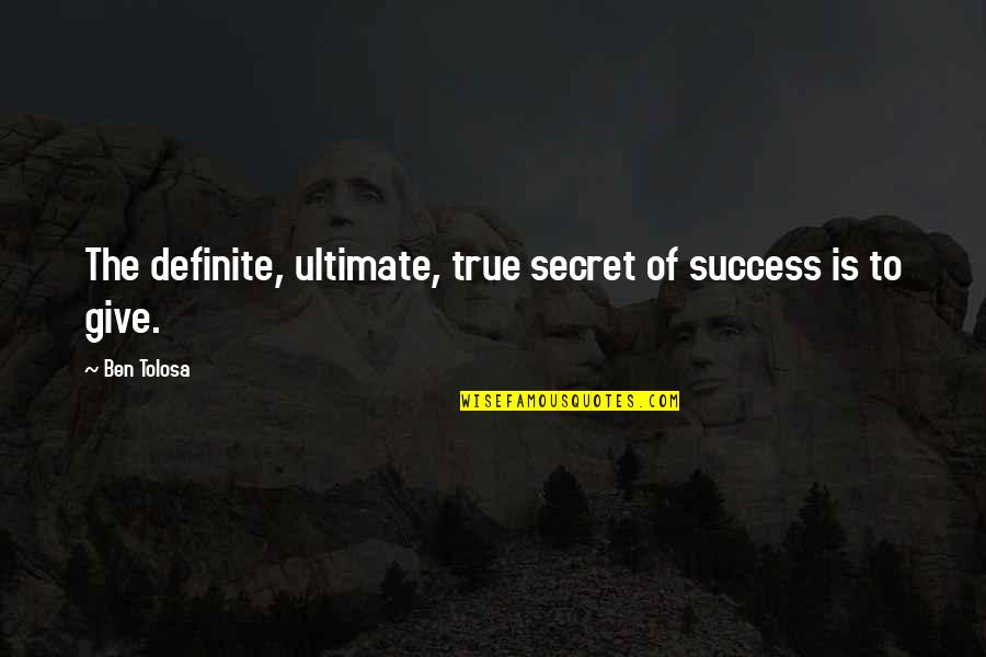 Chronos Quotes By Ben Tolosa: The definite, ultimate, true secret of success is