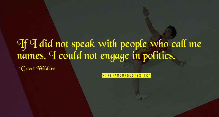 Chronotope Example Quotes By Geert Wilders: If I did not speak with people who