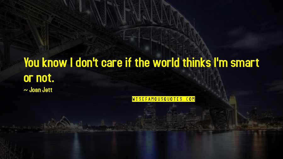 Chronotopes Quotes By Joan Jett: You know I don't care if the world
