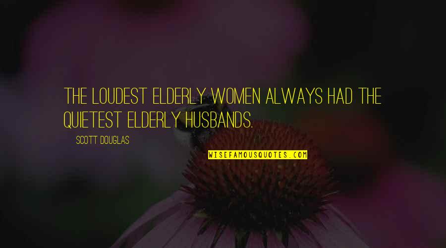 Chronotropic Quotes By Scott Douglas: The loudest elderly women always had the quietest