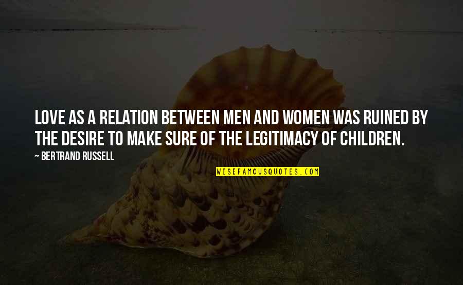 Chrostowski Enterprises Quotes By Bertrand Russell: Love as a relation between men and women Chrostowski Enterprises Quotes By Bertrand Russell: Love as a relation between men and women