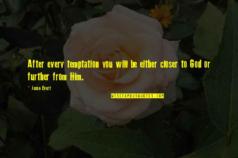 Chrristianity Quotes By Jason Evert: After every temptation you will be either closer