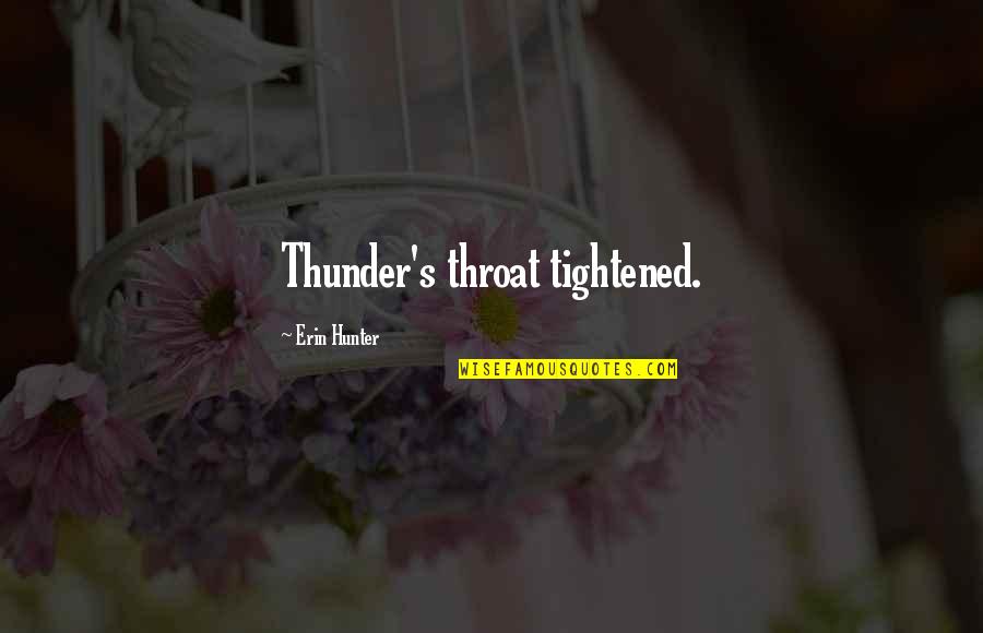 Chrsitians Quotes By Erin Hunter: Thunder's throat tightened.