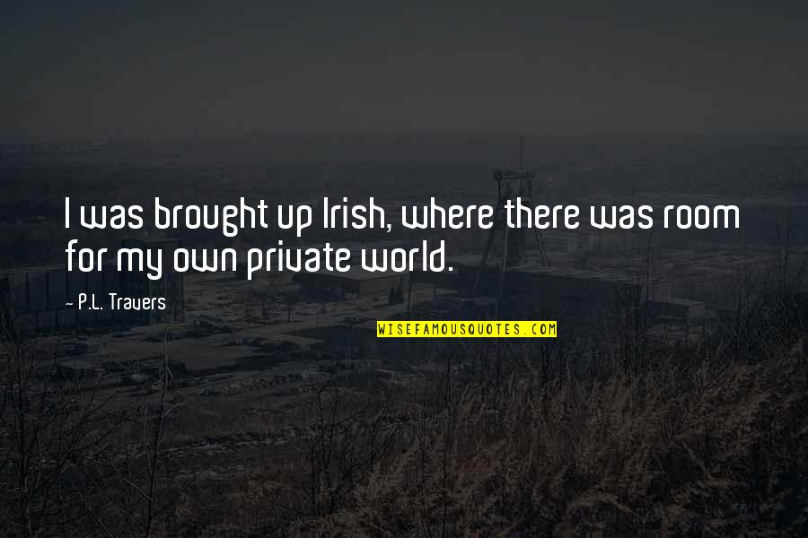 Chruch Quotes By P.L. Travers: I was brought up Irish, where there was