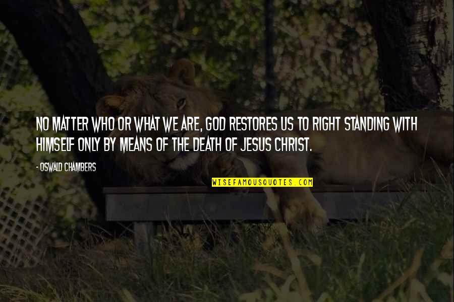 Chrysalids Anne Quotes By Oswald Chambers: No matter who or what we are, God Chrysalids Anne Quotes By Oswald Chambers: No matter who or what we are, God