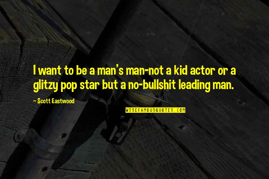Chrysalids Anne Quotes By Scott Eastwood: I want to be a man's man-not a Chrysalids Anne Quotes By Scott Eastwood: I want to be a man's man-not a