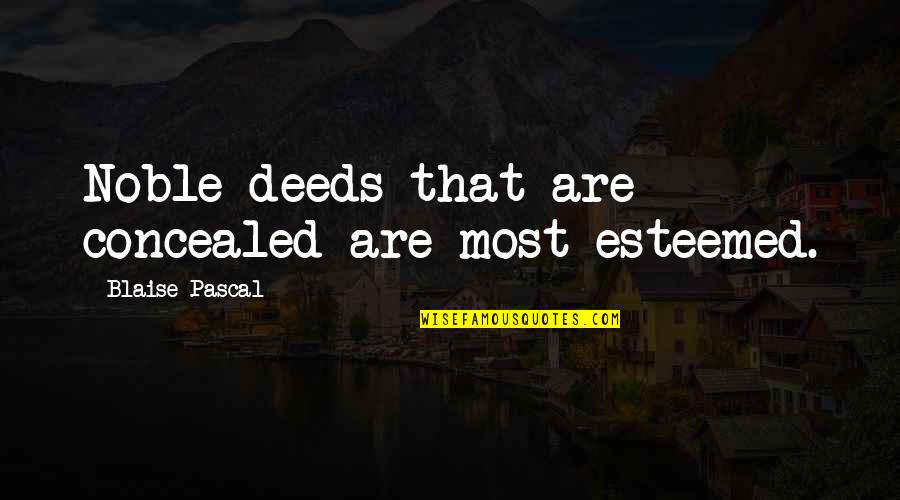 Chrysalids Deviations Quotes By Blaise Pascal: Noble deeds that are concealed are most esteemed.