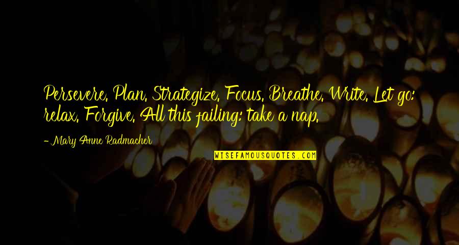 Chrysalids Deviations Quotes By Mary Anne Radmacher: Persevere. Plan. Strategize. Focus. Breathe. Write. Let go: