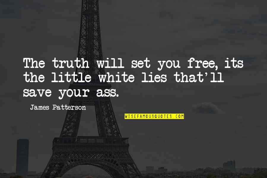 Chrysalids Movie Quotes By James Patterson: The truth will set you free, its the