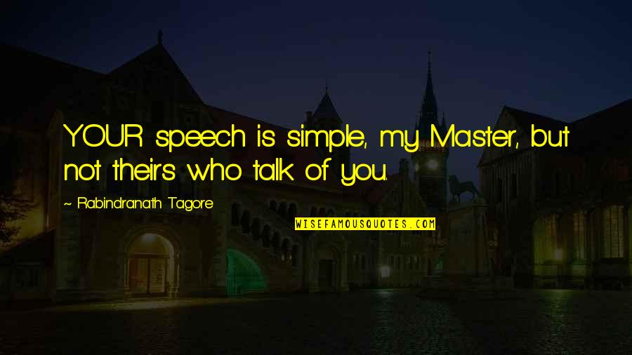 Chrysalids Quotes By Rabindranath Tagore: YOUR speech is simple, my Master, but not