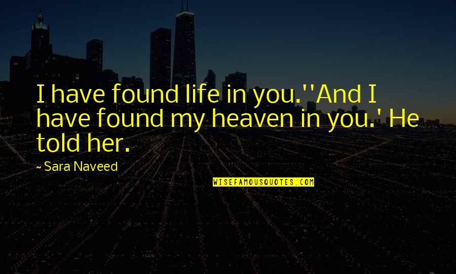 Chrysalids Quotes By Sara Naveed: I have found life in you.''And I have