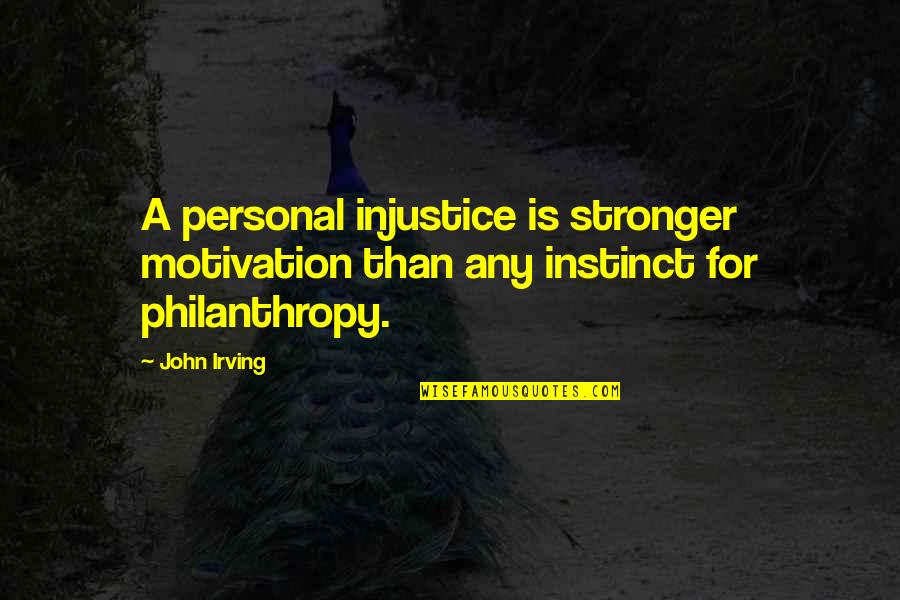 Chrysalids Rosalind Morton Quotes By John Irving: A personal injustice is stronger motivation than any