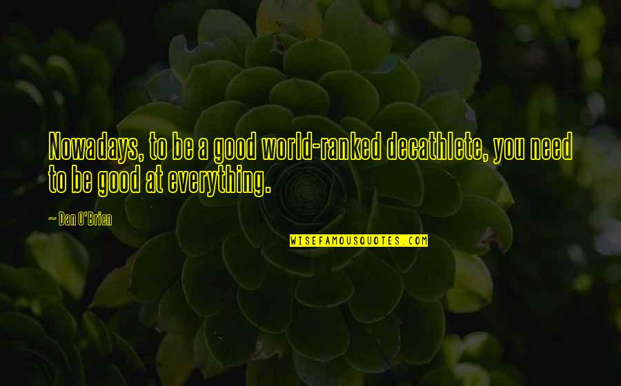 Chrysalis Center Quotes By Dan O'Brien: Nowadays, to be a good world-ranked decathlete, you