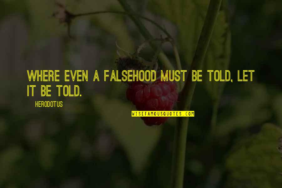 Chrysalis Center Quotes By Herodotus: Where even a falsehood must be told, let
