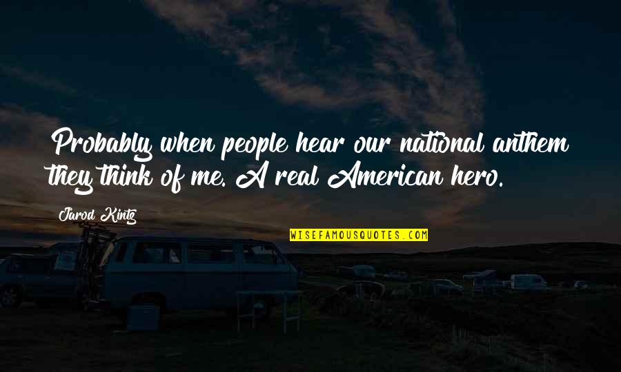 Chrysalis Center Quotes By Jarod Kintz: Probably when people hear our national anthem they