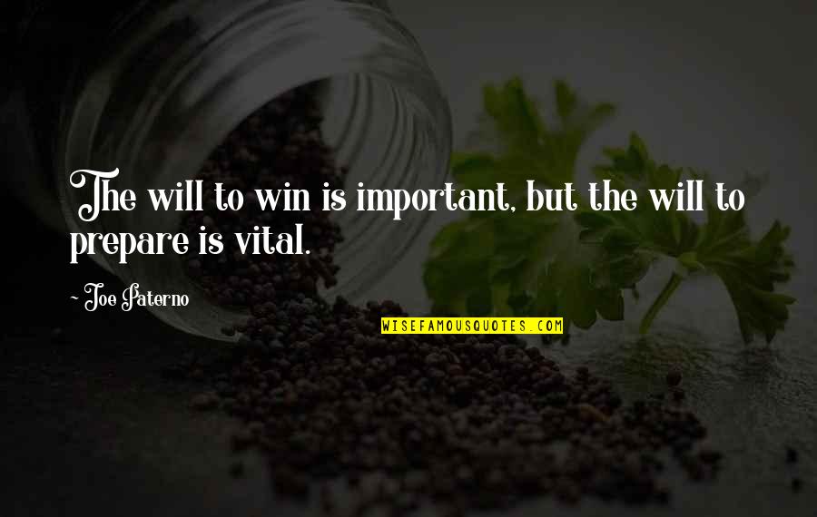 Chrysalis Center Quotes By Joe Paterno: The will to win is important, but the