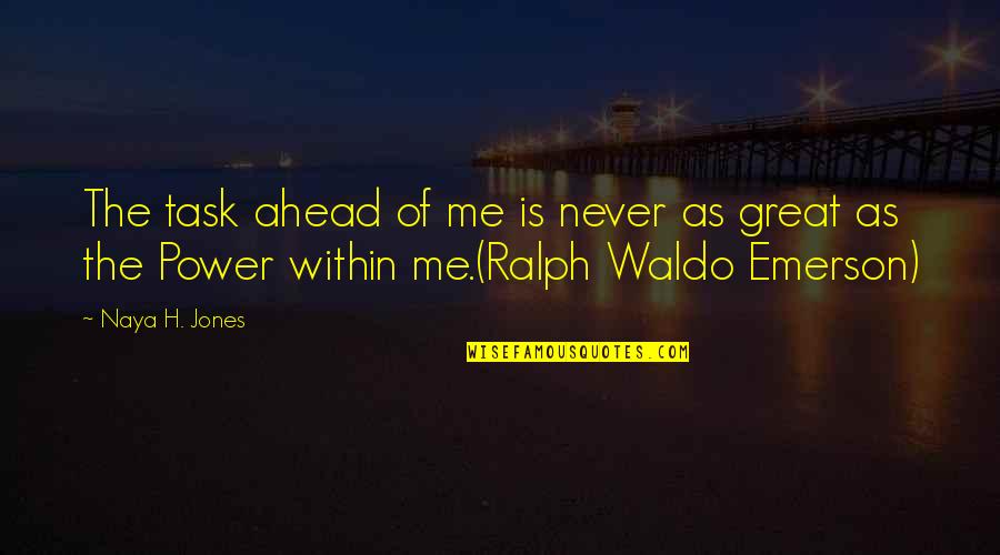 Chrysalis Center Quotes By Naya H. Jones: The task ahead of me is never as